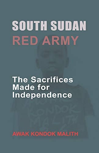 South Sudan Red Army The Sacrifices Made for Independence