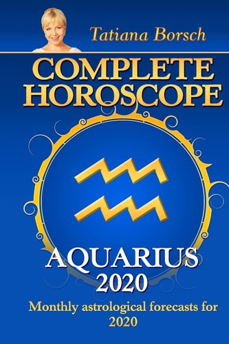 Complete Horoscope AQUARIUS 2020 Monthly Astrological Forecasts For 2020