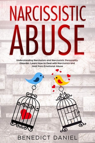 Narcissistic Abuse Understanding Narcissism and Narcissistic Personality Disorder. Learn How to Deal with Narcissists and Heal from Emotional Abuse