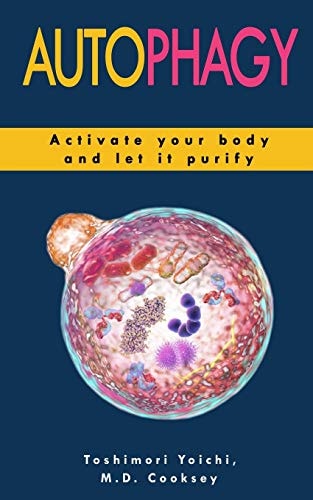 Autophagy How to Activate Your Body and Let It Purify Through Water Fasting, Intermittent Fasting, Keto Diet to Lose Weight, Detox Your Body, Increase Muscle Mass, Slow Down Aging, Stay Healthy
