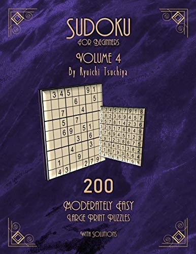 Sudoku For Beginners 200 Easy To Moderate Beginner Level Puzzles With Solutions For Adults & Seniors. Large Print. Volume 4 of 10.