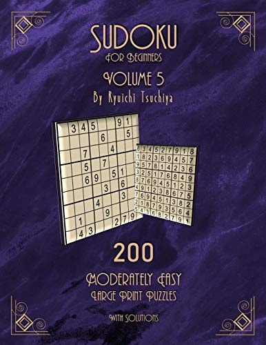 Sudoku For Beginners 200 Easy To Moderate Beginner Level Puzzles With Solutions For Adults & Seniors. Large Print. Volume 5 of 10.
