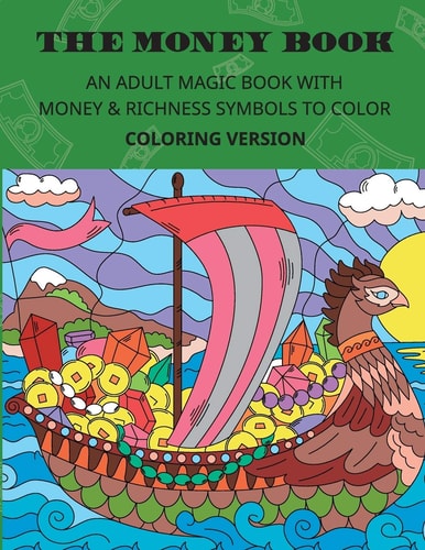 The MONEY BOOK. Coloring Version An ADULT MAGIC BOOK with MONEY and RICHNESS SYMBOLS to COLOR