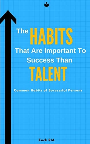 The Habits That Are Important To Success Than Talent Common Habits of Successful Persons