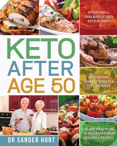Keto After Age 50 Affordable, Easy & Delicious Keto Recipes - Lose Weight, Reverse Disease & Feel Younger - 30-Day Meal Plan to Kickstart Your Healthy Lifestyle