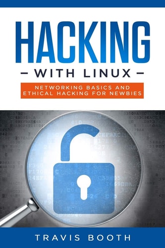 Hacking with Linux Networking Basics and Ethical Hacking for Newbies
