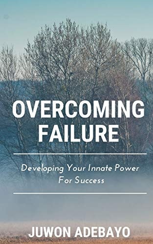 Overcoming Failure Developing Your Innate Power For Success