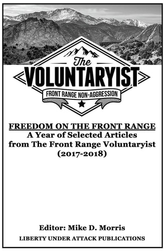 Freedom on the Front Range A Year of Selected Articles from The Front Range Voluntaryist (2017-2018)