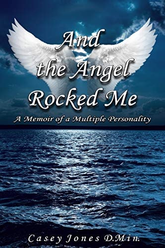 And the Angel Rocked Me A Memoir of a Multiple Personality