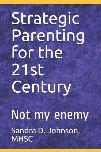 Strategic Parenting for the 21st Century Not My Enemy