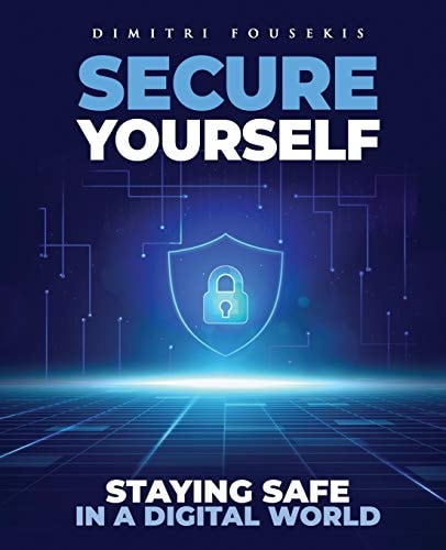 Secure Yourself Staying Safe in a Digital World