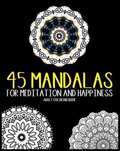 45 Mandalas For Meditation And Happiness Adult Coloring Book Amazing Patterns For Relaxation