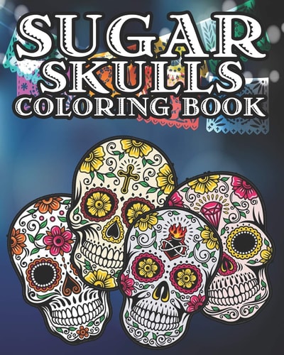 Sugar Skull Coloring Book Kids and Adults Will Love This 25 Pages of Day Of The Dead Fun.