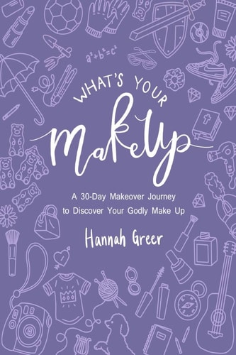 What's Your Make Up? A 30-Day Makeover Journey to Discover Your Godly Make Up