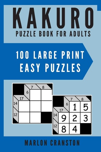 Kakuro Puzzle Book For Adults 100 Large Print Easy Puzzles