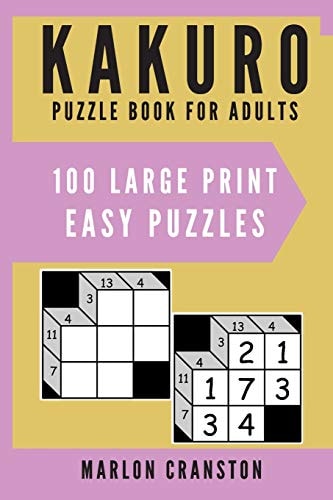 Kakuro Puzzle Book For Adults 100 Large Print Easy Puzzles for Kakuro Lovers To Solve