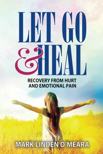 Let Go and Heal Recovery from Hurt and Emotional Pain