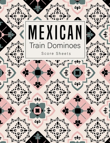 Mexican Train Dominoes Mexican Train Score Sheets Perfect ScoreKeeping Sheet Book Sectioned Tally Scoresheets Family Or Competitive Play Large Size 8. 5X11