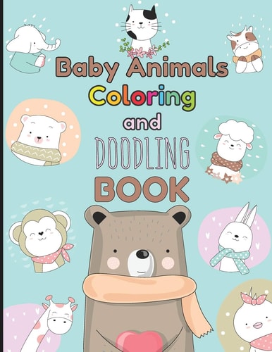 Baby Animals Coloring and Doodling Book Children's Activity Book for Kids Ages 2 - 6