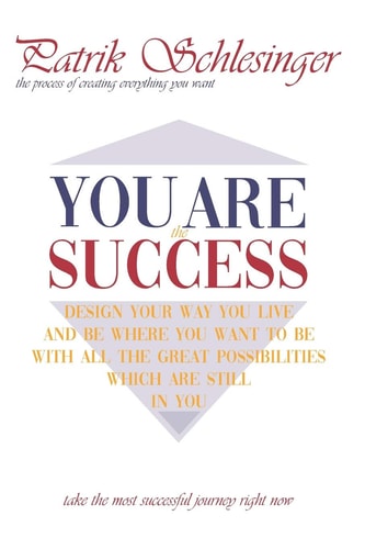 You Are the Success The Process of Creating Everything You Want