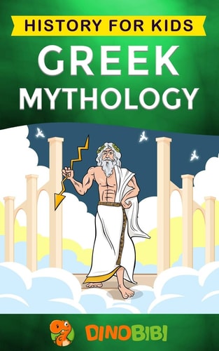 Greek Mythology History for Kids: a Captivating Guide to Greek Myths of Greek Gods, Goddesses, Heroes, and Monsters