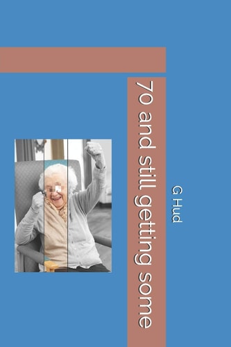 70 and Still Getting Some