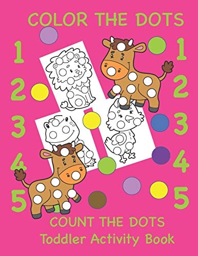 Color the Dots Count the Dots Toddler Activity Book Learning Colors and Numbers for Toddlers, Preschool and Kindergarten