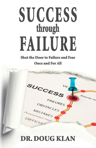 Success Through Failure Shut the Door to Failure and Fear Once and For All
