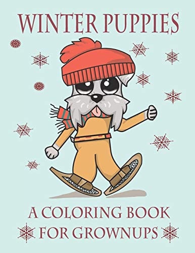 Winter Puppies A Coloring Book For Grownups Adorable Puppy Illustrations With A Cold Weather Theme