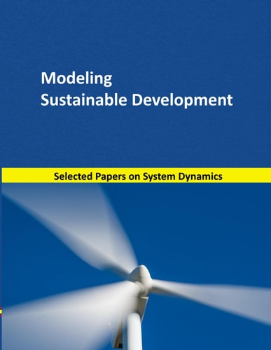 Modeling Sustainable Development Selected Papers on System Dynamics. a Book Written by Experts for Beginners