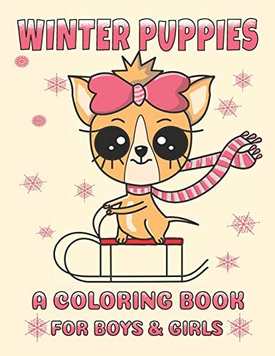 Winter Puppies A Coloring Book For Boys And Girls Adorable Puppy Illustrations With A Cold Weather Theme