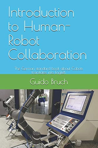 Introduction to Human-Robot Collaboration The German Standard Book about Cobots Translates Into English