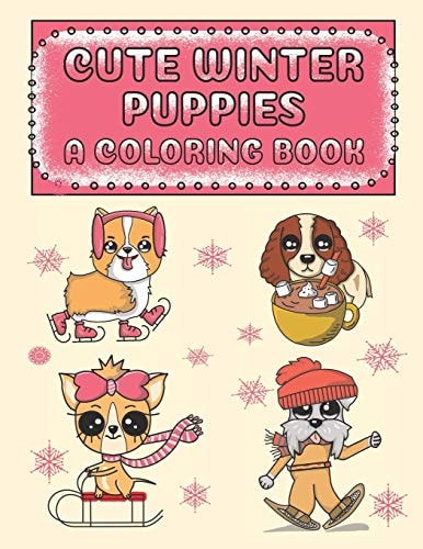 Cute Winter Puppies A Coloring Book Adorable Puppy Illustrations With A Cold Weather Theme