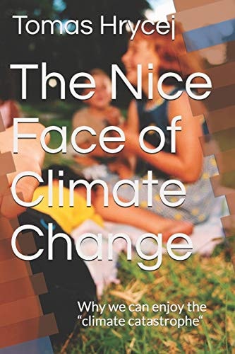 The Nice Face of Climate Change Why We Can Enjoy the "climate Catastrophe"