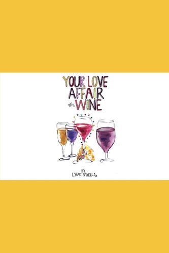 Your Love Affair with Wine How to Meet a Bottle of Wine and Fall in Love