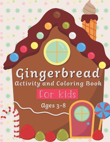 Gingerbread Activity and Coloring Book Ages 3-8 Filled with Fun Activities, Word Searches, Coloring Pages, Dot to Dot, Mazes for Preschoolers