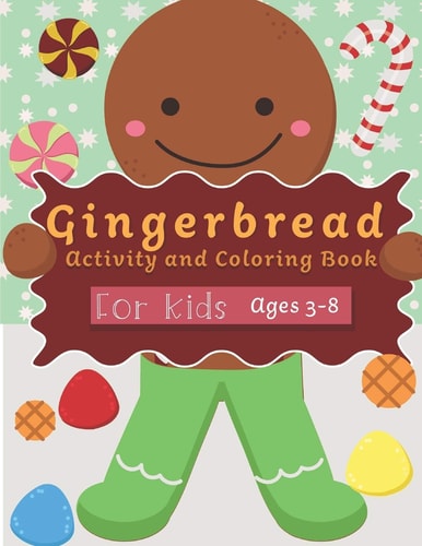Gingerbread Activity and Coloring Book Ages 3-8 Filled with Fun Activities, Word Searches, Coloring Pages, Dot to Dot, Mazes for Preschoolers