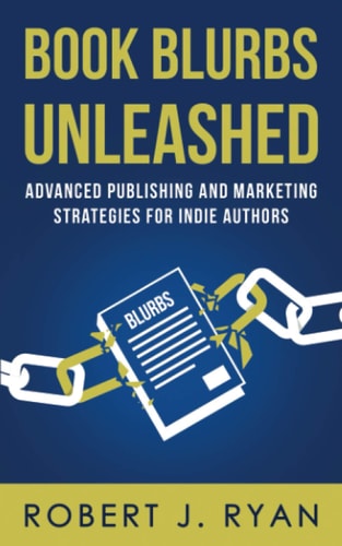 Book Blurbs Unleashed Advanced Publishing and Marketing Strategies for Indie Authors