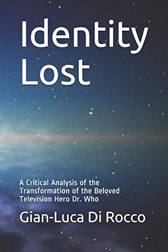 Identity Lost A Critical Analysis of the Transformation of the Beloved Television Hero Dr. Who