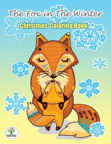The Fox in The Winter Christmas Coloring Book: Great Christmas Gift in Cute Design For Coloring, Fun, Stress Relief and Relaxation.For All Age.