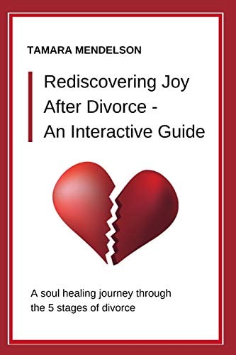 Rediscovering Joy After Divorce- An Interactive Guide A Soul-Healing Journey Through the Five Stages of Divorce - A Divorce Guide Through Heartache