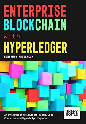 Enterprise Blockchain with Hyperledger An Introduction to Sawtooth, Fabric, Cello, Composer, and Hyperledger Explorer