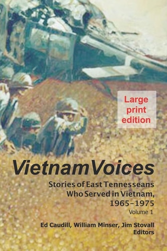 Vietnam Voices (large Print Edition) Stories of East Tennesseans Who Served in Vietnam, 1965-1975