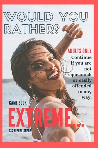 Would You Rather Game Book Extreme Would You Rather for Adult: Extreme Scenarios Discussing Challenging & Gross, Funny, Painful & Dam Right Awkward