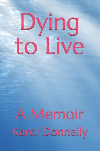 Dying to Live A Memoir