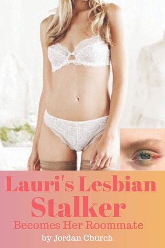 Lauri's Lesbian Stalker Becomes Her Roommate Sexually Submissive, Alpha Female Lesbian, Forced Lesbian Love, Lesbian Bully, Ff Erotica, Ff Explicit