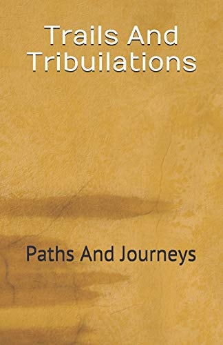 Trails And Tribuilations Paths And Journeys