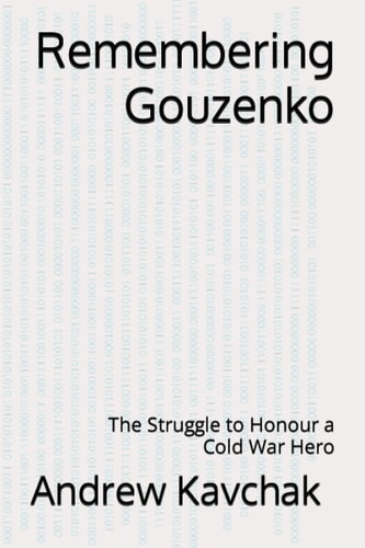 Remembering Gouzenko The Struggle to Honour a Cold War Hero