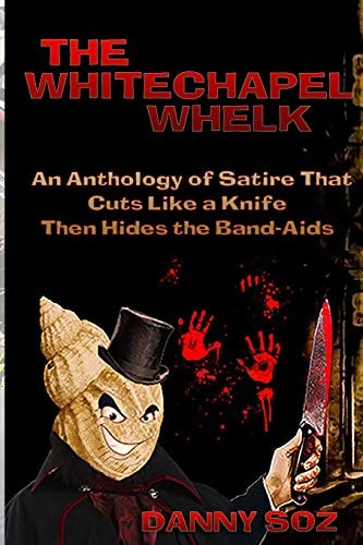 The Whitechapel Whelk An Anthology of Satire That Cuts Like a Knife Then Hides the Band-Aids