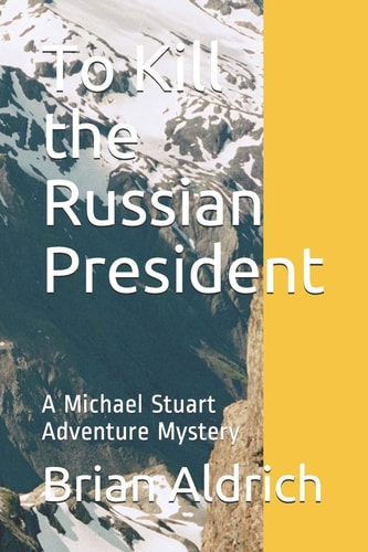 To Kill the Russian President A Michael Stuart Adventure Mystery
